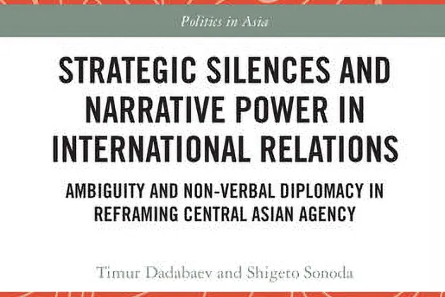 A book cover with the text " Strategic Silences and Narrative Power in International Relations Ambiguity and Non-verbal Diplomacy in Reframing Central Asian Agency".